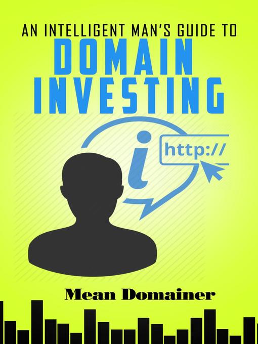 Title details for An Intelligent Man's Guide to Domain Investing by Mean Domainer - Available